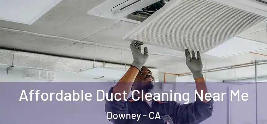 Affordable Duct Cleaning Near Me Downey - CA
