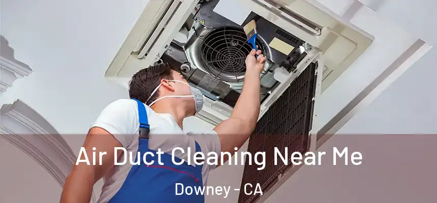 Air Duct Cleaning Near Me Downey - CA