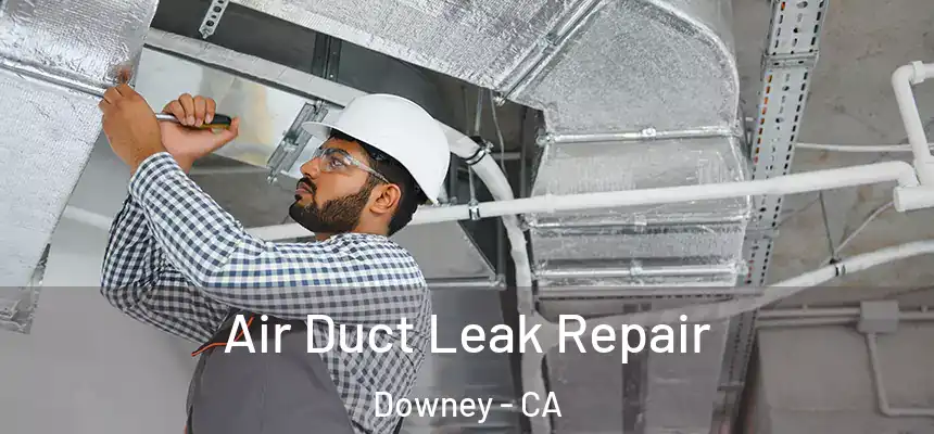 Air Duct Leak Repair Downey - CA
