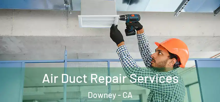 Air Duct Repair Services Downey - CA