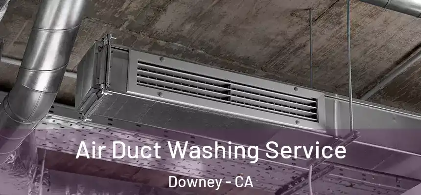 Air Duct Washing Service Downey - CA