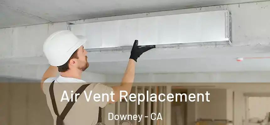 Air Vent Replacement Downey - CA