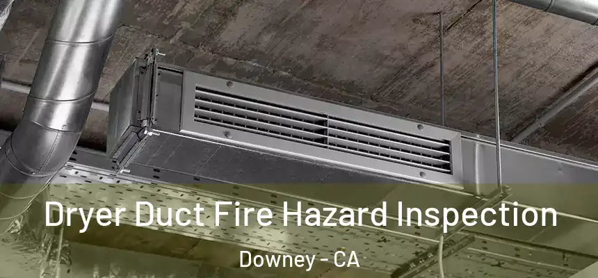 Dryer Duct Fire Hazard Inspection Downey - CA