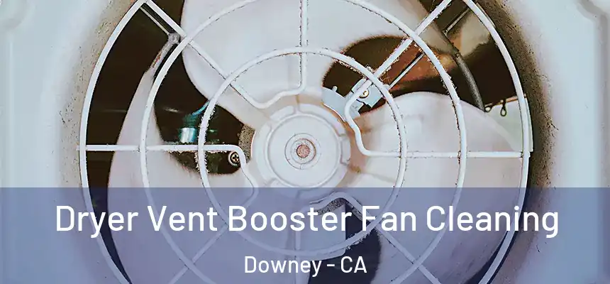  Dryer Vent Booster Fan Cleaning Downey - CA