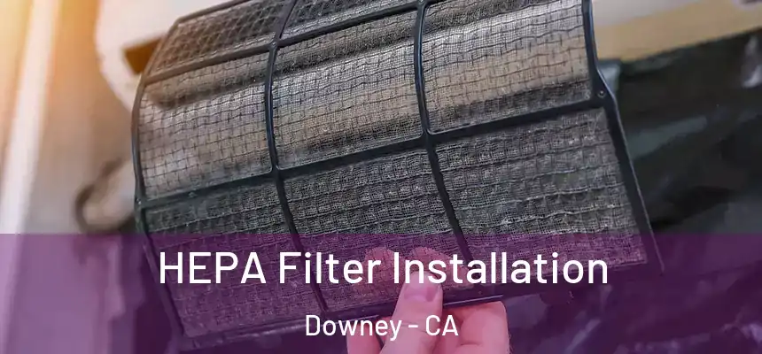 HEPA Filter Installation Downey - CA
