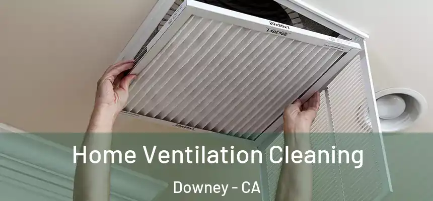 Home Ventilation Cleaning Downey - CA