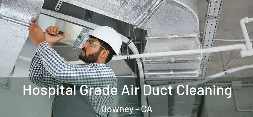 Hospital Grade Air Duct Cleaning Downey - CA