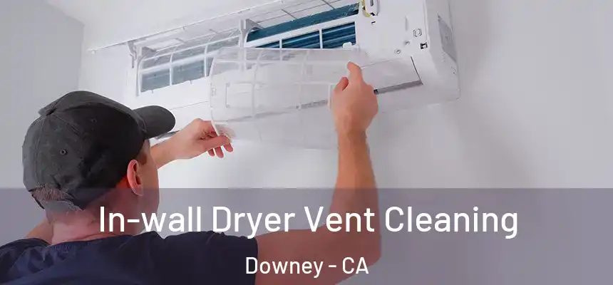 In-wall Dryer Vent Cleaning Downey - CA