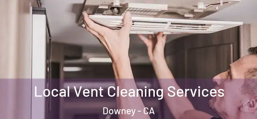 Local Vent Cleaning Services Downey - CA