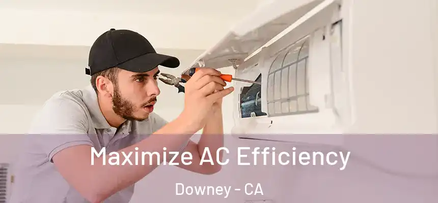 Maximize AC Efficiency Downey - CA