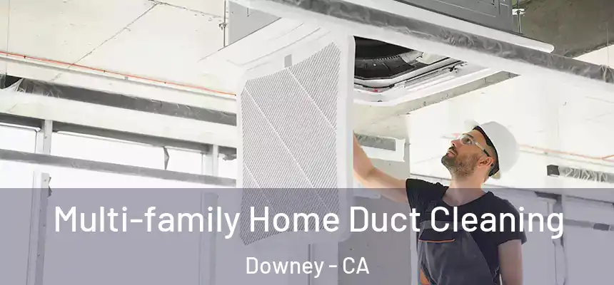 Multi-family Home Duct Cleaning Downey - CA