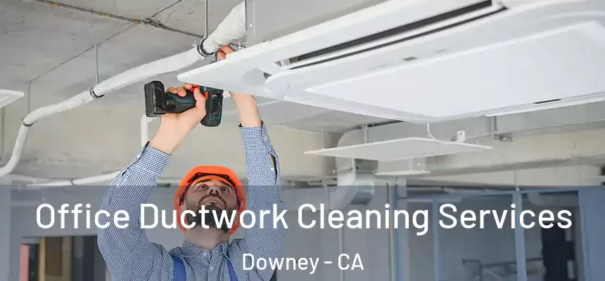 Office Ductwork Cleaning Services Downey - CA