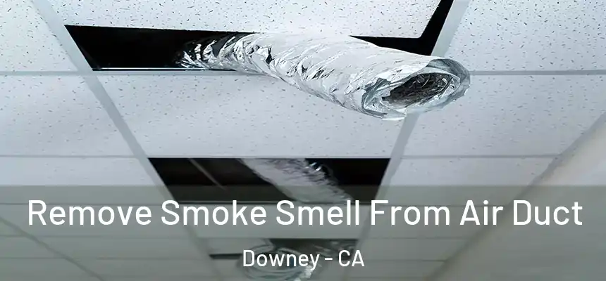  Remove Smoke Smell From Air Duct Downey - CA