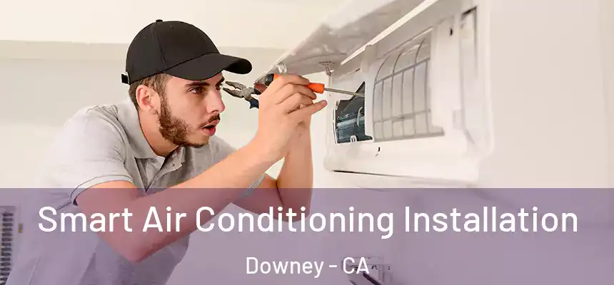 Smart Air Conditioning Installation Downey - CA