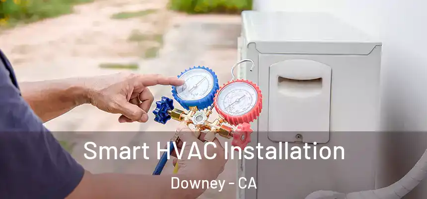 Smart HVAC Installation Downey - CA
