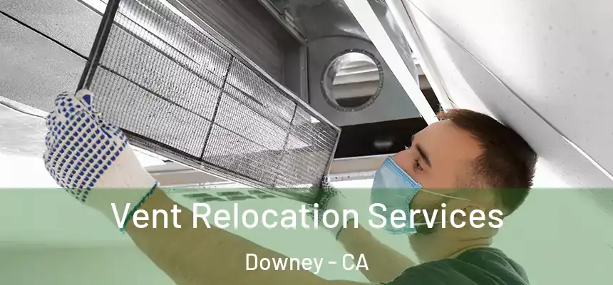 Vent Relocation Services Downey - CA