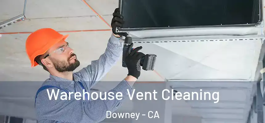 Warehouse Vent Cleaning Downey - CA
